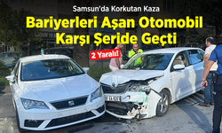 Samsun'da Korkutan Kaza: Bariyerleri Aşan Otomobil Karşı Şeride Geçti, 2 Kişi Yaralandı!