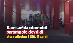 Samsun’da otomobil şarampole devrildi: Aynı aileden 1 ölü, 3 yaralı