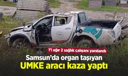 Samsun’da organ taşıyan UMKE aracı kaza yaptı: 1’i ağır 2 sağlık çalışanı yaralandı