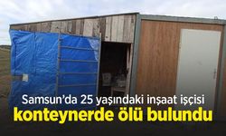 Samsun’da 25 yaşındaki inşaat işçisi konteynerde ölü bulundu