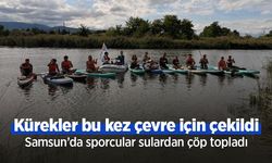 Kürekler bu kez çevre için çekildi: Samsun’da sporcular sulardan çöp topladı