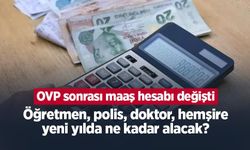OVP sonrası maaş hesabı değişti: Öğretmen, polis, doktor, hemşire yeni yılda ne kadar alacak?