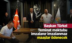 Başkan Türkel: "Teminat mektubu imzalanır imzalanmaz maaşlar ödenecek"