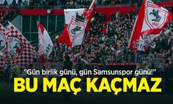 "Gün birlik günü, gün Samsunspor günü!"  BU MAÇ   KAÇMAZ