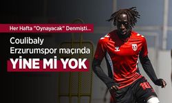 Coulibaly Erzurumspor maçında YİNE Mİ YOK