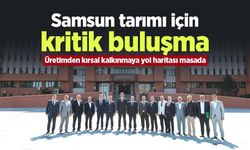 Samsun tarımı için kritik buluşma: Üretimden kırsal kalkınmaya yol haritası masada