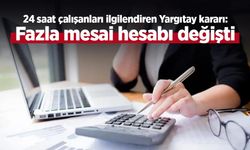 24 saat çalışanları ilgilendiren Yargıtay kararı: Fazla mesai hesabı değişti