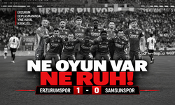 Ne oyun var ne ruh! Erzurumspor 1 - Samsunspor 0
