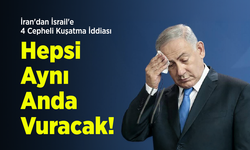 İran'dan İsrail'e 4 Cepheli Kuşatma İddiası: "Hepsi Aynı Anda Vuracak!"