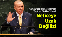 Cumhurbaşkanı Erdoğan'dan "Terörsüz Türkiye" Mesajı: "Neticeye Uzak Değiliz!"