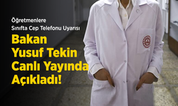 Öğretmenlere Sınıfta Cep Telefonu Uyarısı: Bakan Yusuf Tekin Canlı Yayında Açıkladı!