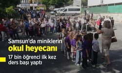 Samsun’da miniklerin okul heyecanı: 17 bin öğrenci ilk kez ders başı yaptı
