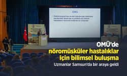 OMÜ’de nöromüsküler hastalıklar için bilimsel buluşma: Uzmanlar Samsun’da bir araya geldi