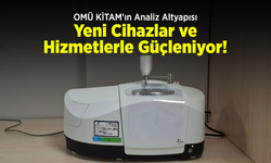 OMÜ KİTAM’ın Analiz Altyapısı Yeni Cihazlar ve Hizmetlerle Güçleniyor!