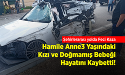 Feci Kaza: Hamile Anne, 3 Yaşındaki Kızı ve Doğmamış Bebeği Hayatını Kaybetti!