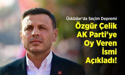 Üsküdar'da Seçim Depremi: Özgür Çelik AK Parti'ye Oy Veren İsmi Açıkladı!