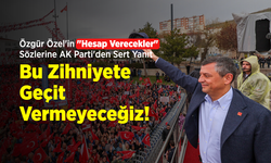 Özgür Özel'in "Hesap Verecekler" Sözlerine AK Parti'den Sert Yanıt: "Bu Zihniyete Geçit Vermeyeceğiz!"