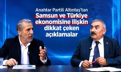 Anahtar Partili Altıntaş’tan Samsun ve Türkiye ekonomisine ilişkin dikkat çeken açıklamalar