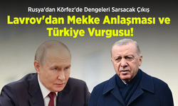 Rusya'dan Körfez'de Dengeleri Sarsacak Çıkış: Lavrov'dan Mekke Anlaşması ve Türkiye Vurgusu!