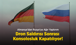 Almanya'dan Rusya'ya Ağır Yaptırım: Dron Saldırısı Sonrası Konsolosluk Kapatılıyor!
