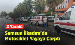 Samsun İlkadım'da Motosiklet Yayaya Çarptı: 2 Yaralı!