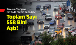 Samsun Trafiğine Bir Yılda 36 Bin Yeni Araç: Toplam Sayı 558 Bini Aştı!