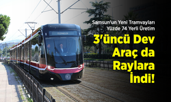 Samsun’un Yeni Tramvayları Yüzde 74 Yerli Üretim: 3'üncü Dev Araç da Raylara İndi!