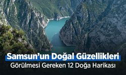 Samsun’un Doğal Güzellikleri: Görülmesi Gereken 12 Yer