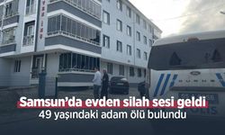 Samsun’da evden silah sesi geldi: 49 yaşındaki adam ölü bulundu