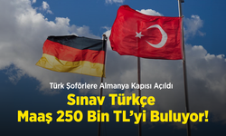 Türk Şoförlere Almanya Kapısı Açıldı: Sınav Türkçe, Maaş 250 Bin TL’yi Buluyor!