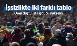İşsizlikte iki farklı tablo: Oran düştü, atıl işgücü yükseldi
