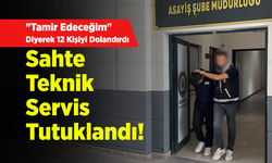 "Tamir Edeceğim" Diyerek 12 Kişiyi Dolandırdı: Sahte Teknik Servis Tutuklandı!
