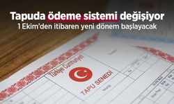 Tapuda ödeme sistemi değişiyor: 1 Ekim’den itibaren yeni dönem başlayacak