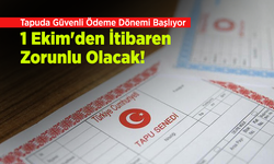 Tapuda Güvenli Ödeme Dönemi Başlıyor: 1 Ekim'den İtibaren Zorunlu Olacak!