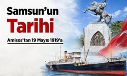 Samsun’un Tarihi: Amisos’tan 19 Mayıs 1919’a