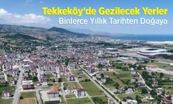 Tekkeköy’de Gezilecek Yerler: En Güzel 8 Yer