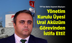 TFF'de Bahis Depremi Büyüyor: Yönetim Kurulu Üyesi Ural Aküzüm Görevinden İstifa Etti!