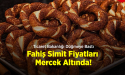 Ticaret Bakanlığı Düğmeye Bastı: Fahiş Simit Fiyatları Mercek Altında!