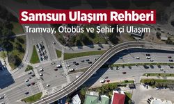 Samsun Ulaşım Rehberi: Tramvay, Otobüs ve Ulaşım