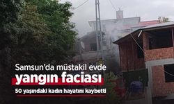 Samsun’da müstakil evde yangın faciası: 50 yaşındaki kadın hayatını kaybetti