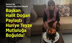 Samsun'da Yaşlılara Vefa Dolu Sürpriz: Başkan Halit Doğan Paylaştı, Huriye Teyze Mutluluğa Boğuldu!