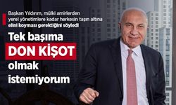 Başkan Yıldırım: "Tek başıma DON KİŞOT olmak istemiyorum"