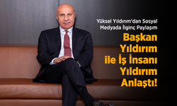 Yüksel Yıldırım'dan Sosyal Medyada İlginç Paylaşım: "Başkan Yıldırım ile İş İnsanı Yıldırım Anlaştı!"