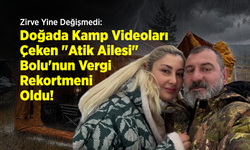 Zirve Yine Değişmedi: Doğada Kamp Videoları Çeken "Atik Ailesi" Bolu'nun Vergi Rekortmeni Oldu!