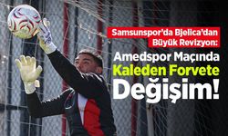 Samsunspor’da Bjelica’dan Büyük Revizyon: Amedspor Maçında Kaleden Forvete Değişim!