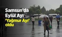 Samsun’da Eylül'ün 25 Güne Kadarı Yağışlı Geçti