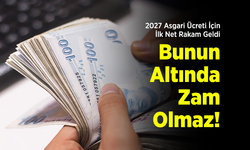 2027 Asgari Ücreti İçin İlk Net Rakam Geldi: "Bunun Altında Zam Olmaz!"