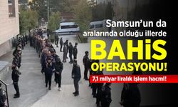Samsun’un da aralarında olduğu illerde bahis operasyonu: 86 şüpheli adliyede