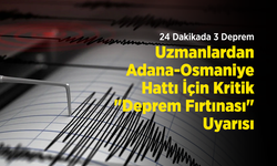 24 Dakikada 3 Deprem! Uzmanlardan Adana-Osmaniye Hattı İçin Kritik "Deprem Fırtınası" Uyarısı