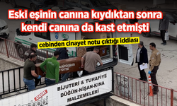 Eski eşinin canına kıydıktan sonra kendi canına da kast etmişti